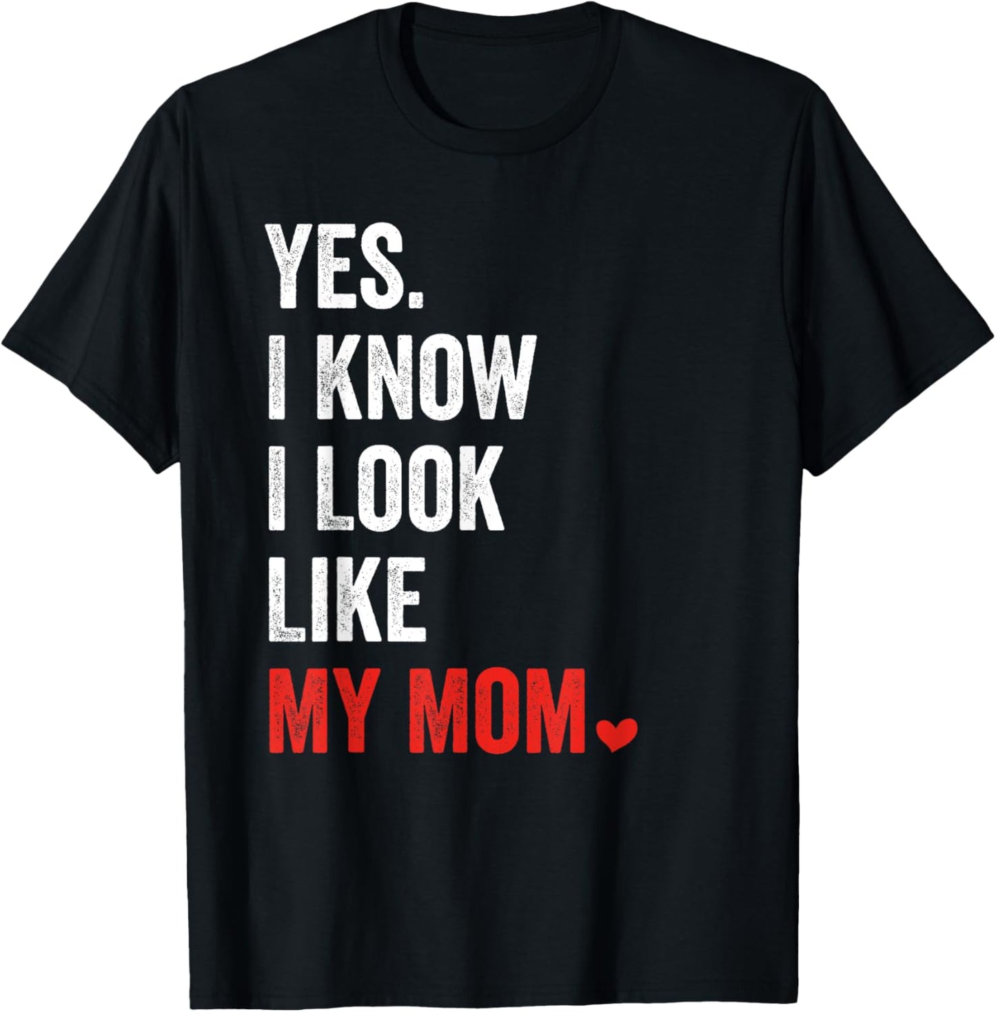 Yes I Know I Look Like My Mom Mother's Day T-Shirt - T-Shirt | Black