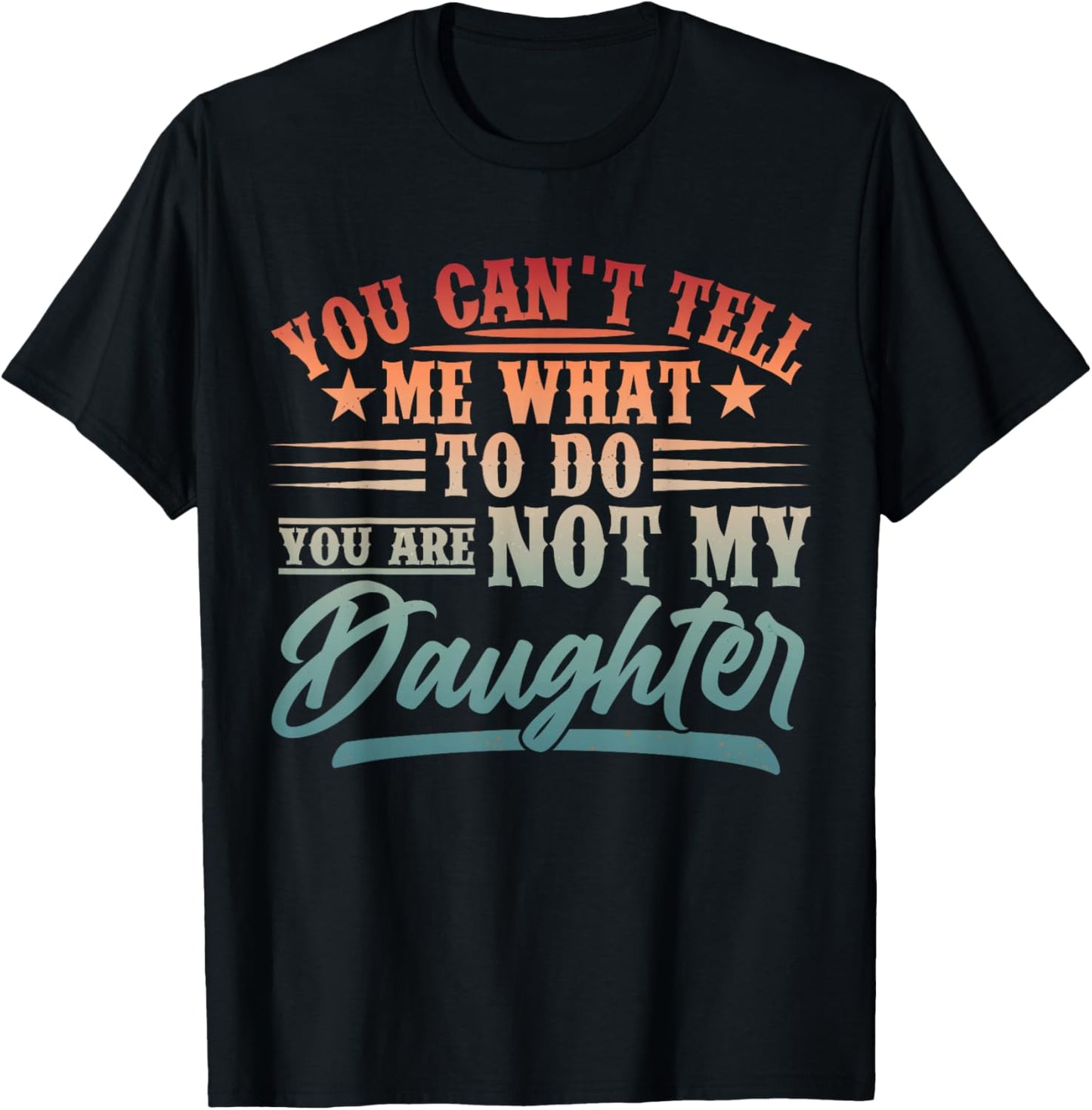 New Girl Dad You Cant Tell Me What to Do Daughter Father Day T-Shirt - T-Shirt | Black