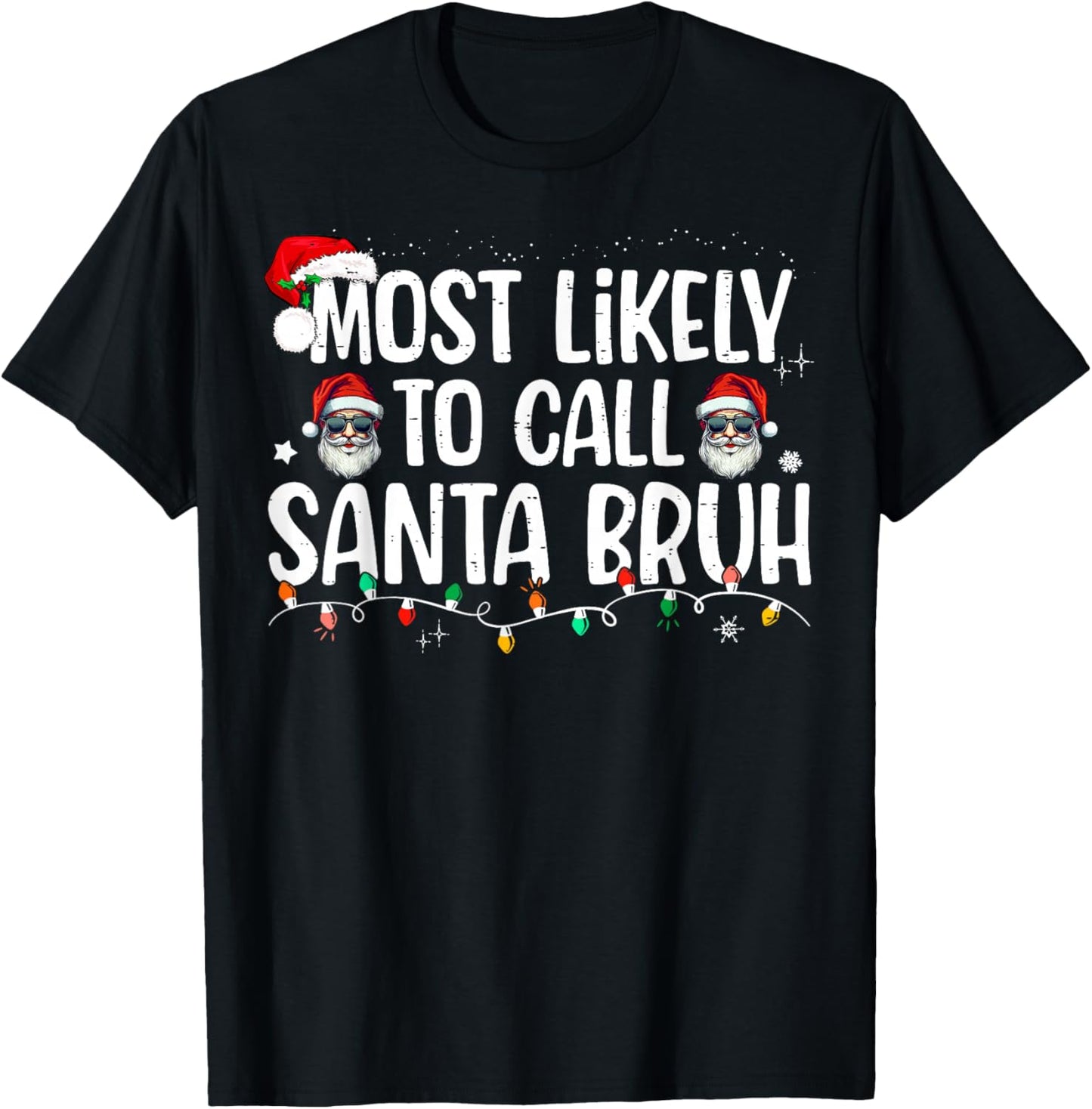 Christmas Likely Call Santa Bruh Xmas Family Men Women Kids T-Shirt - T-Shirt | Black