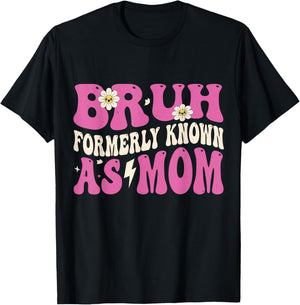 Bruh Formerly Known As Mom Funny Mother's Day T-Shirt - T-Shirt | Black