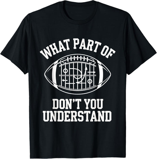 What Part Of Don't You Understand American Football T-Shirt - T-Shirt | Black