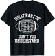 What Part Of Don't You Understand American Football T-Shirt - T-Shirt | Black