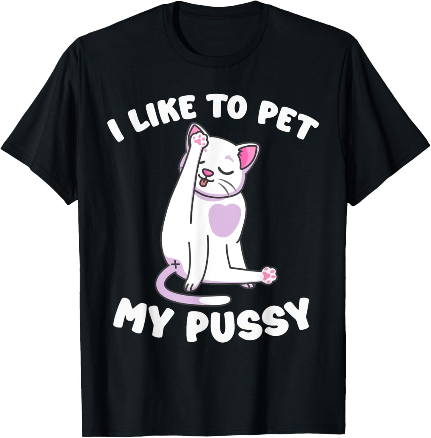 Like To Pet My Pussy Naughty Adult Cat Humor Saying T-Shirt - T-Shirt | Black