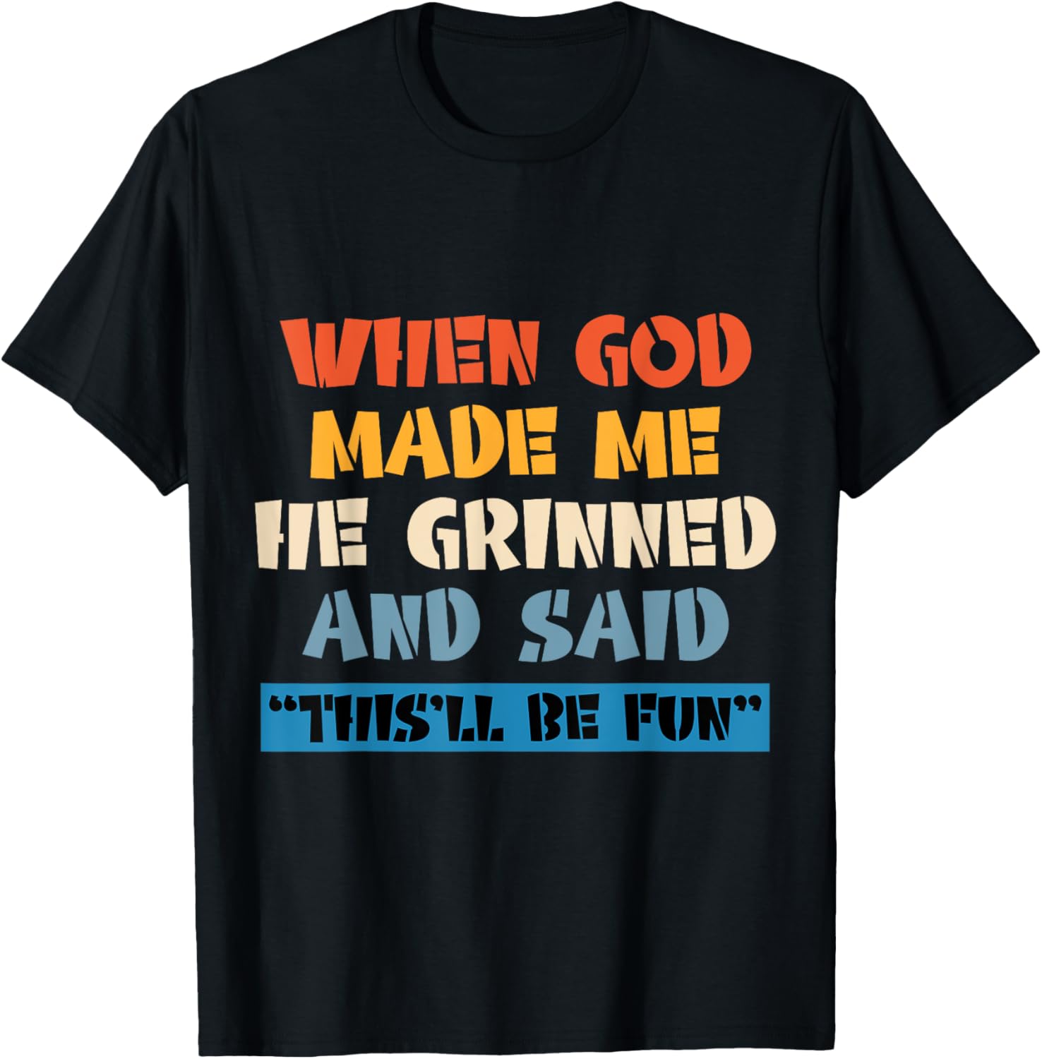 When God Made Me He Grinned And Said This'll Be Fun T-Shirt - T-Shirt | Black