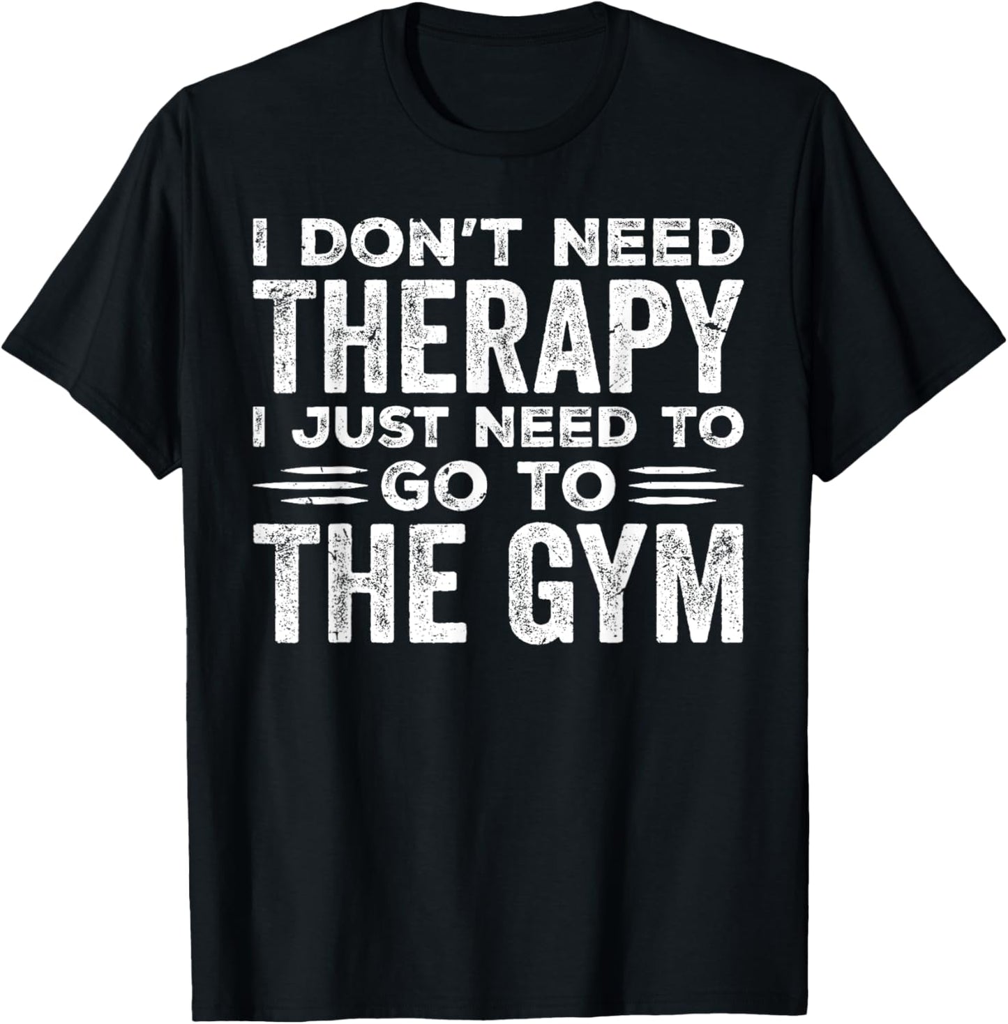 I Don't Need Therapy I Just Need To Go To The Gym T-Shirt - T-Shirt | Black