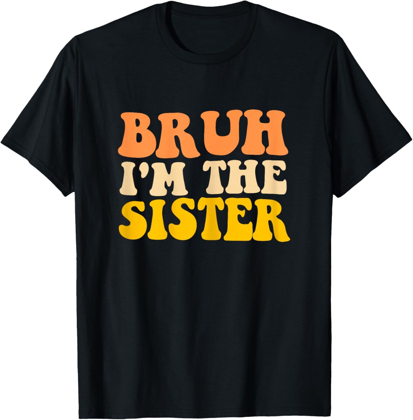 Bruh I'm The Sister Groovy Funny Sisters Women Girls T-Shirt - T-Shirt | Black