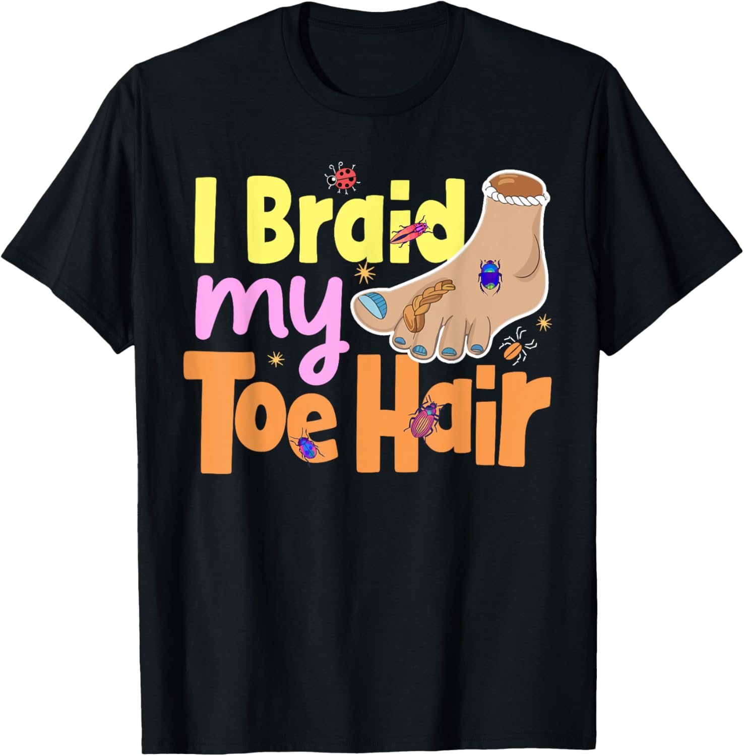 I Braid My Toe Hair Meme Funny And Embarrassing Gag T-Shirt - T-Shirt | Black