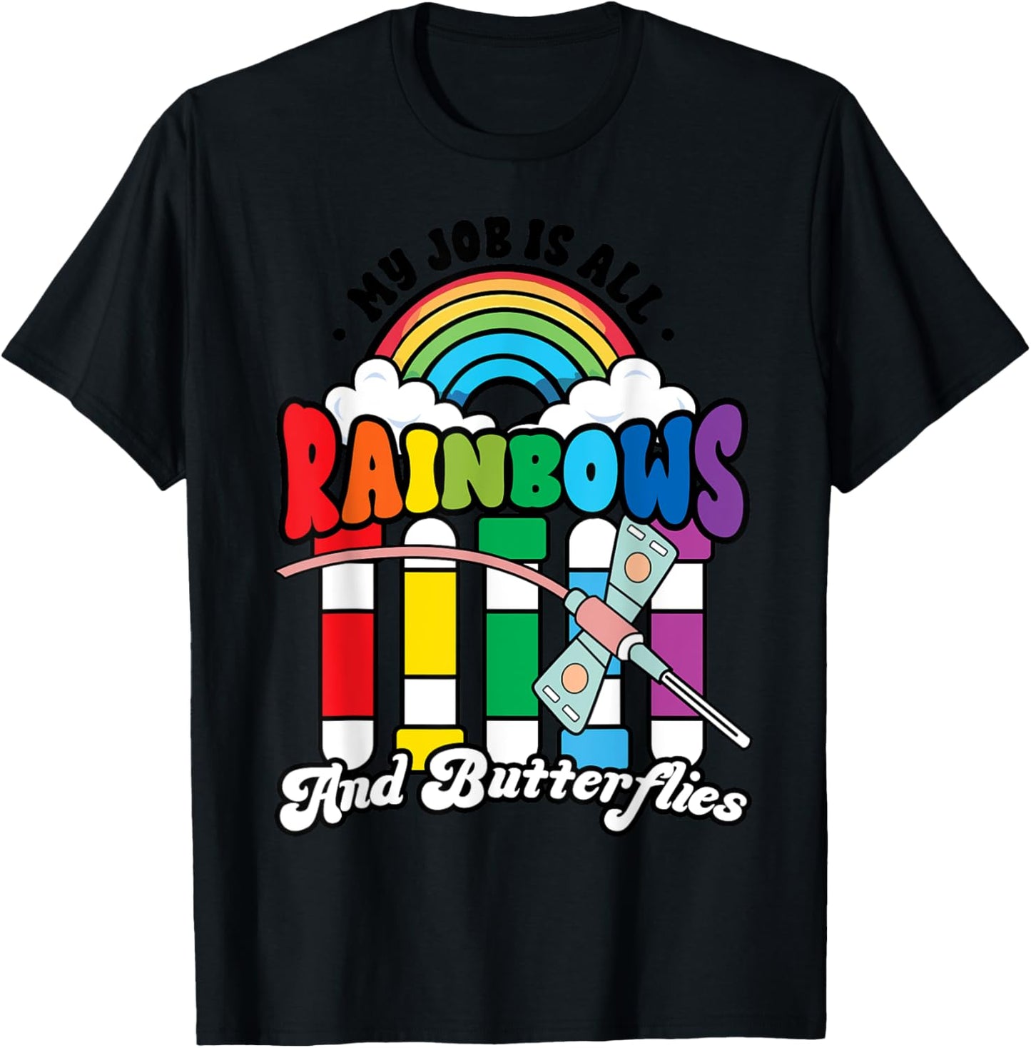 Phlebotomist Job is All Rainbows Butterflies Lab Nurse Life T-Shirt - T-Shirt | Black