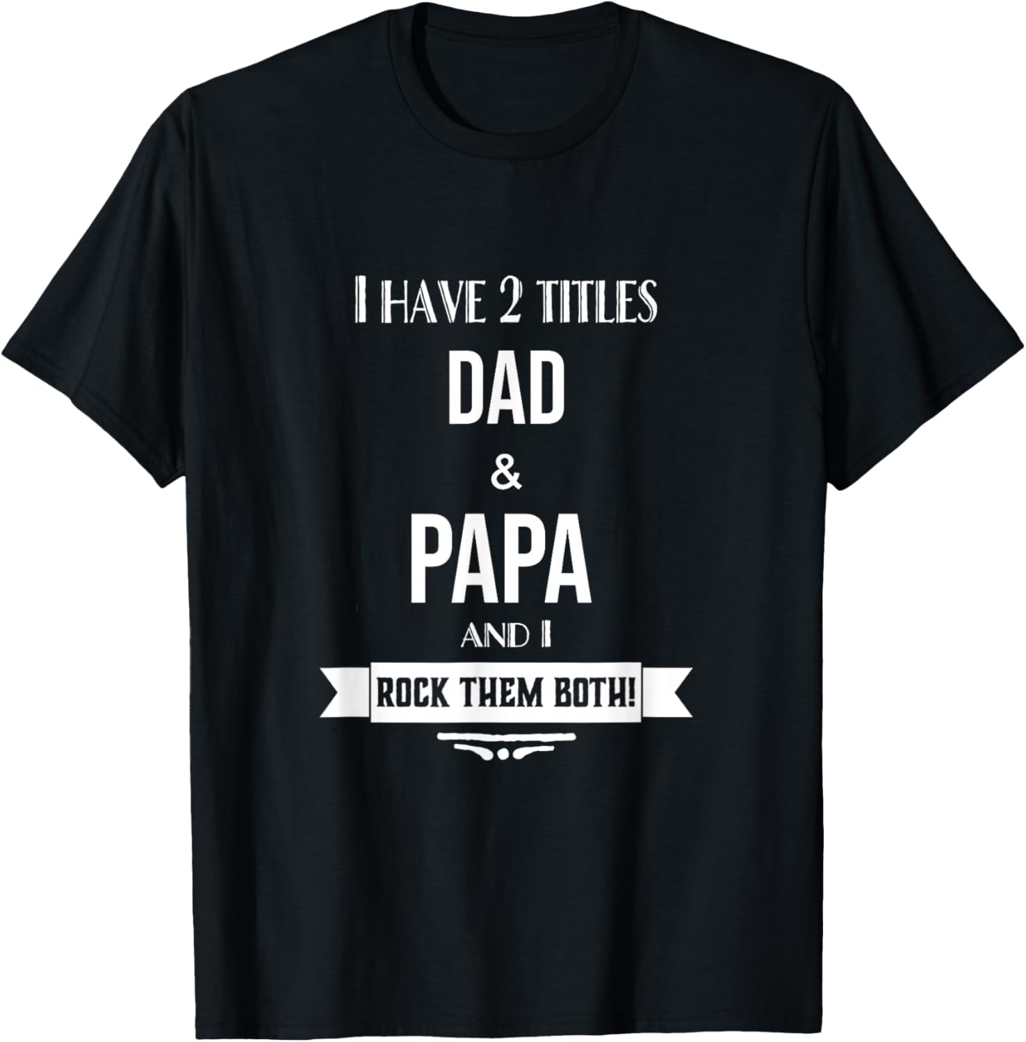 I Have 2 Titles Dad and Papa Special Grandpa T-Shirt - T-Shirt | Black