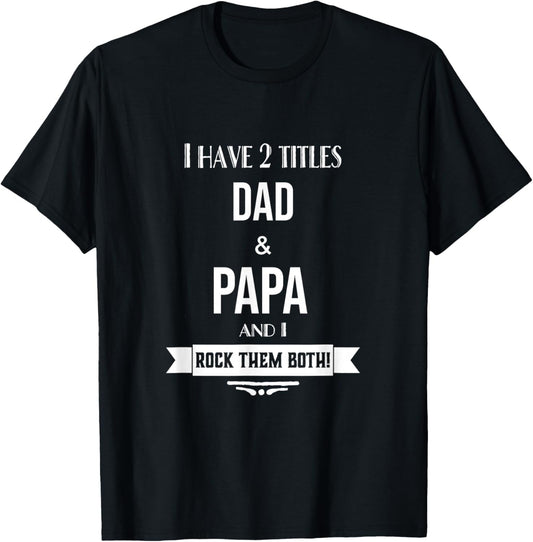 I Have 2 Titles Dad and Papa Special Grandpa T-Shirt - T-Shirt | Black