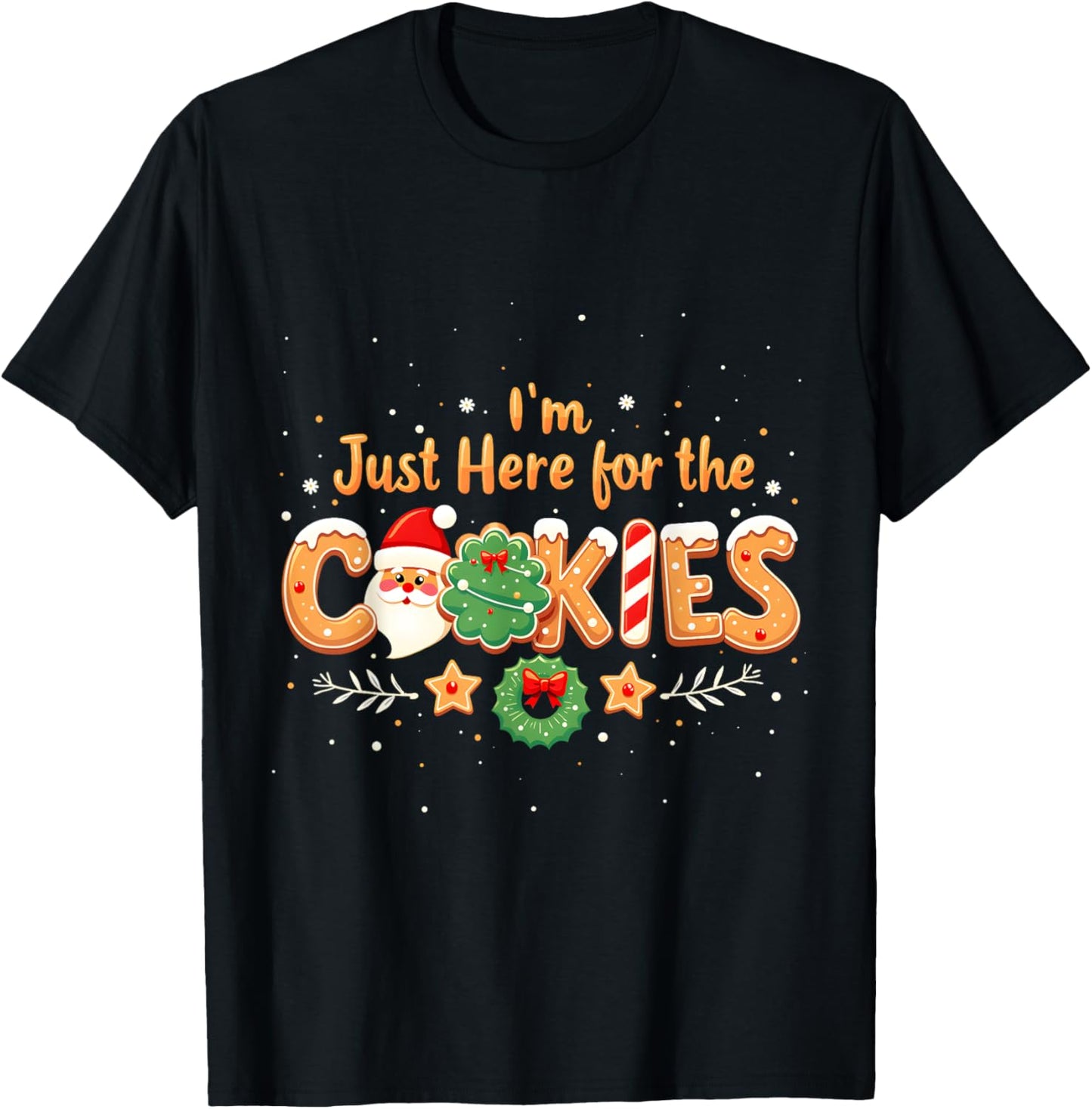 Merry Christmas Cookie Lovers Food Lovers I'm Just Here for the Cookies Christmas Xmas Cookies Lovers T-Shirt - T-Shirt | Black