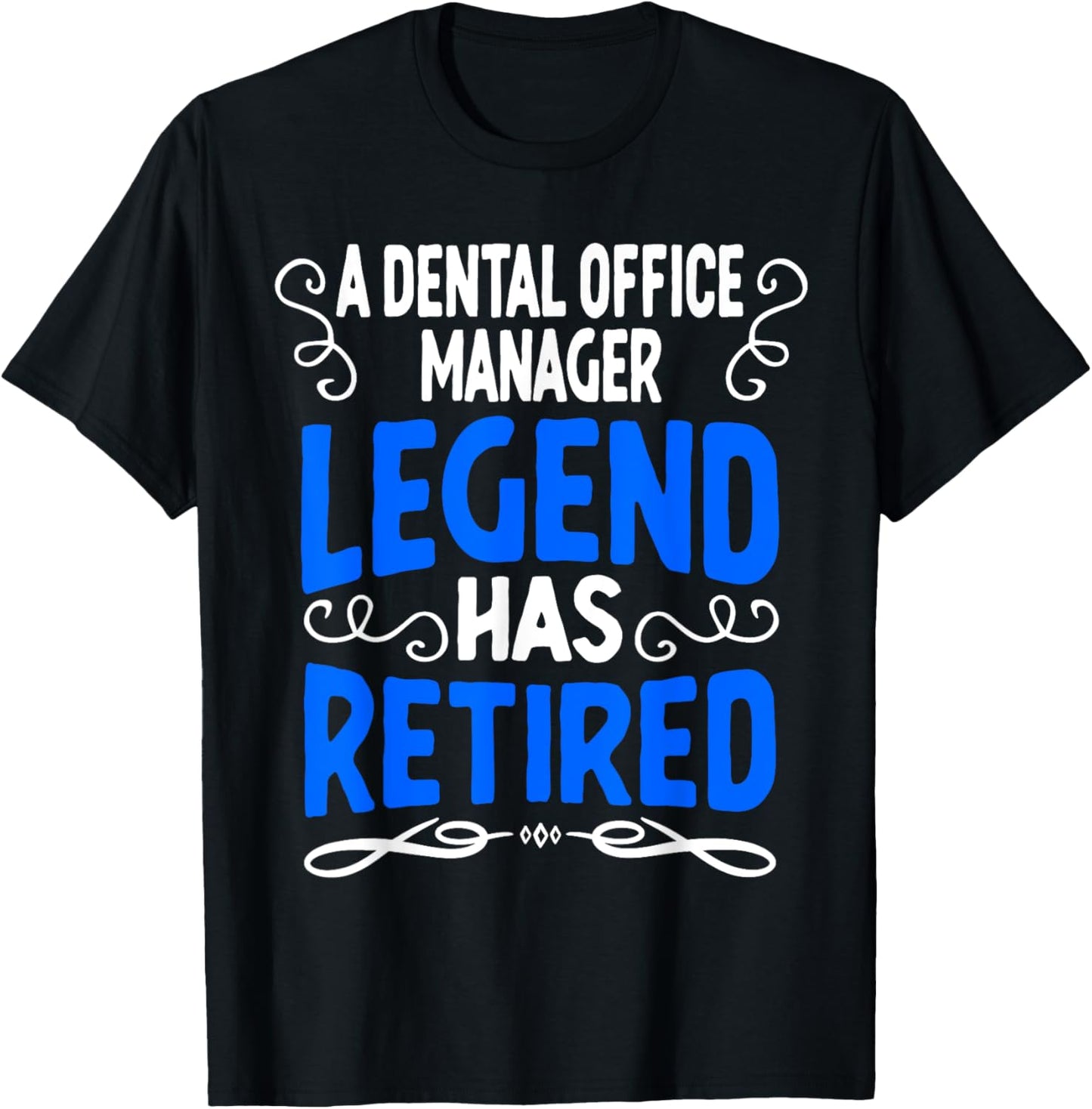 Retirement Dental Office Manager Legend Has Retired T-Shirt - T-Shirt | Black