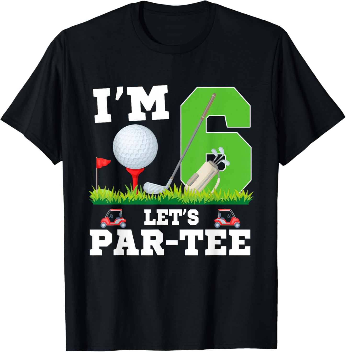 I'm 6 Year Old Let's Par- Birthday Golf Themed Party T-Shirt - T-Shirt | Black