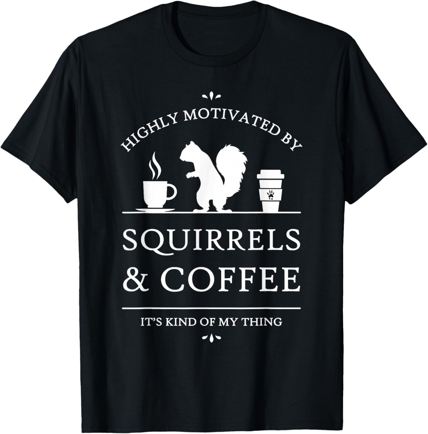 Highly Motivated by Squirrels and Coffee T-Shirt - T-Shirt | Black