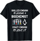 Biochemist Skilled Enough Biochemistry Biomedical Engineer T-Shirt - T-Shirt | Black