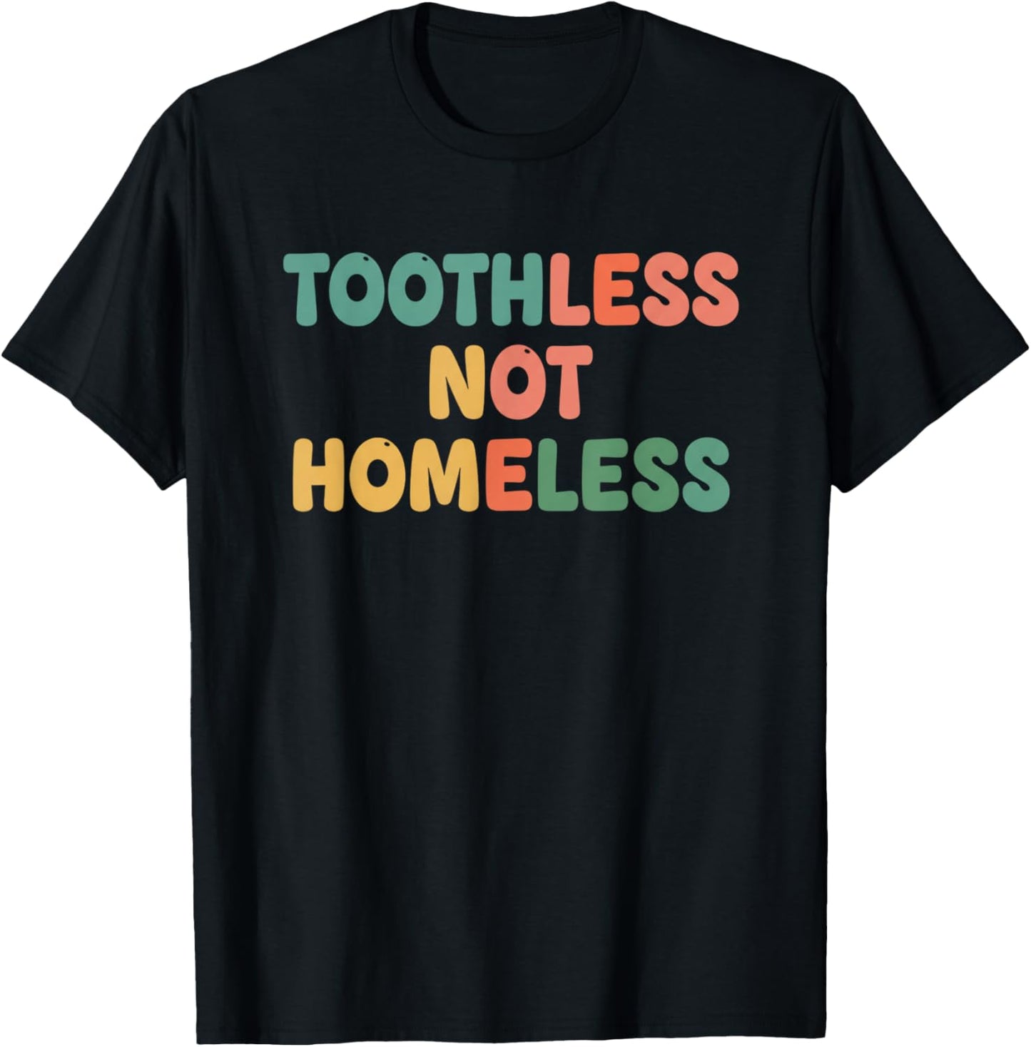 Toothless Not Homeless Kids Funny Mom Saying T-Shirt - T-Shirt | Black
