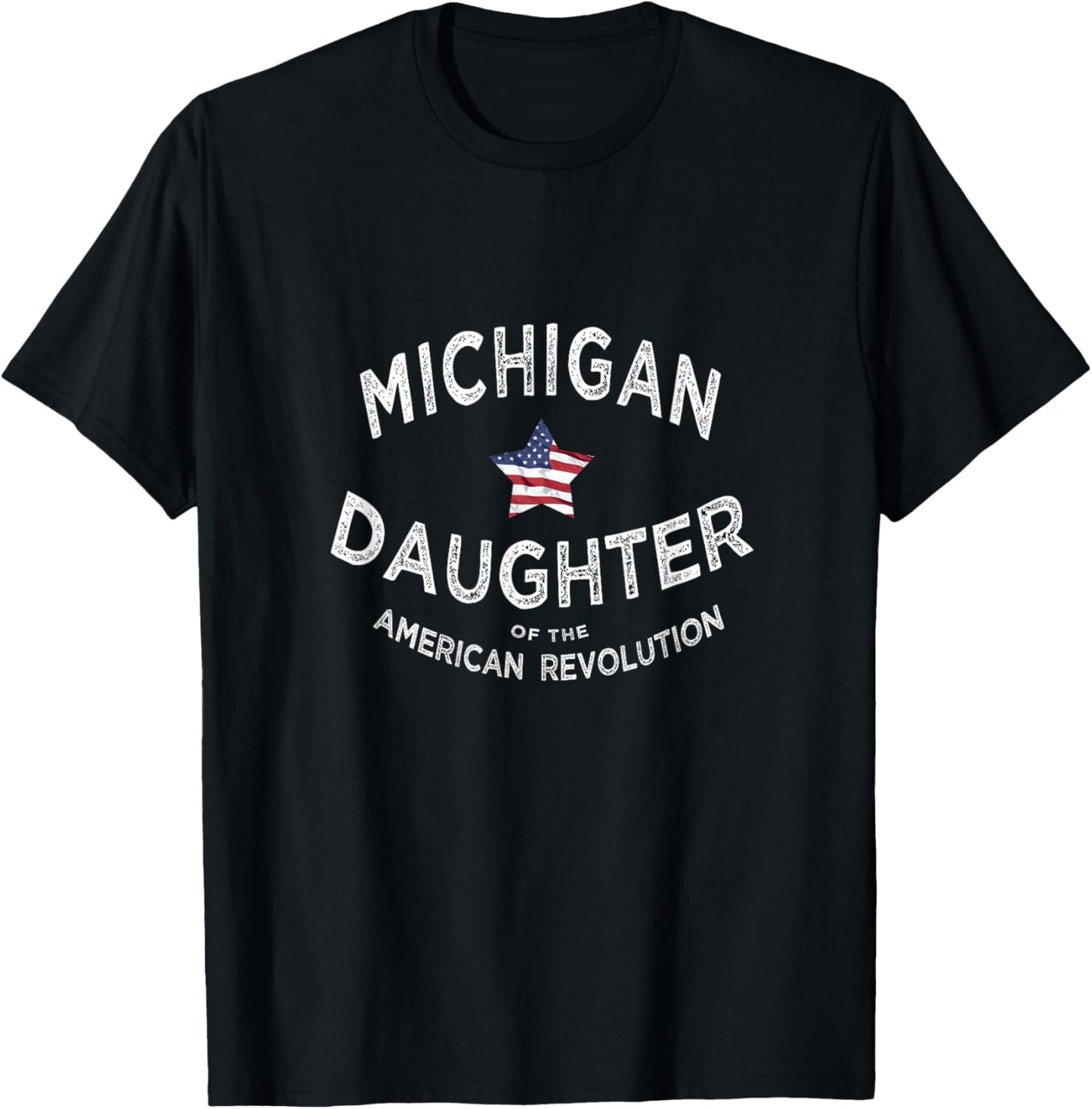 Michigan Daughter American Revolution USA Patriot Mom Sis T-Shirt - T-Shirt | Black