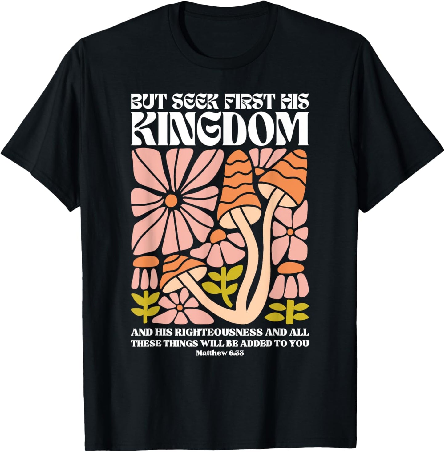 But Seek First His Kingdom And His Righteousness Matthew 6:3 T-Shirt - T-Shirt | Black