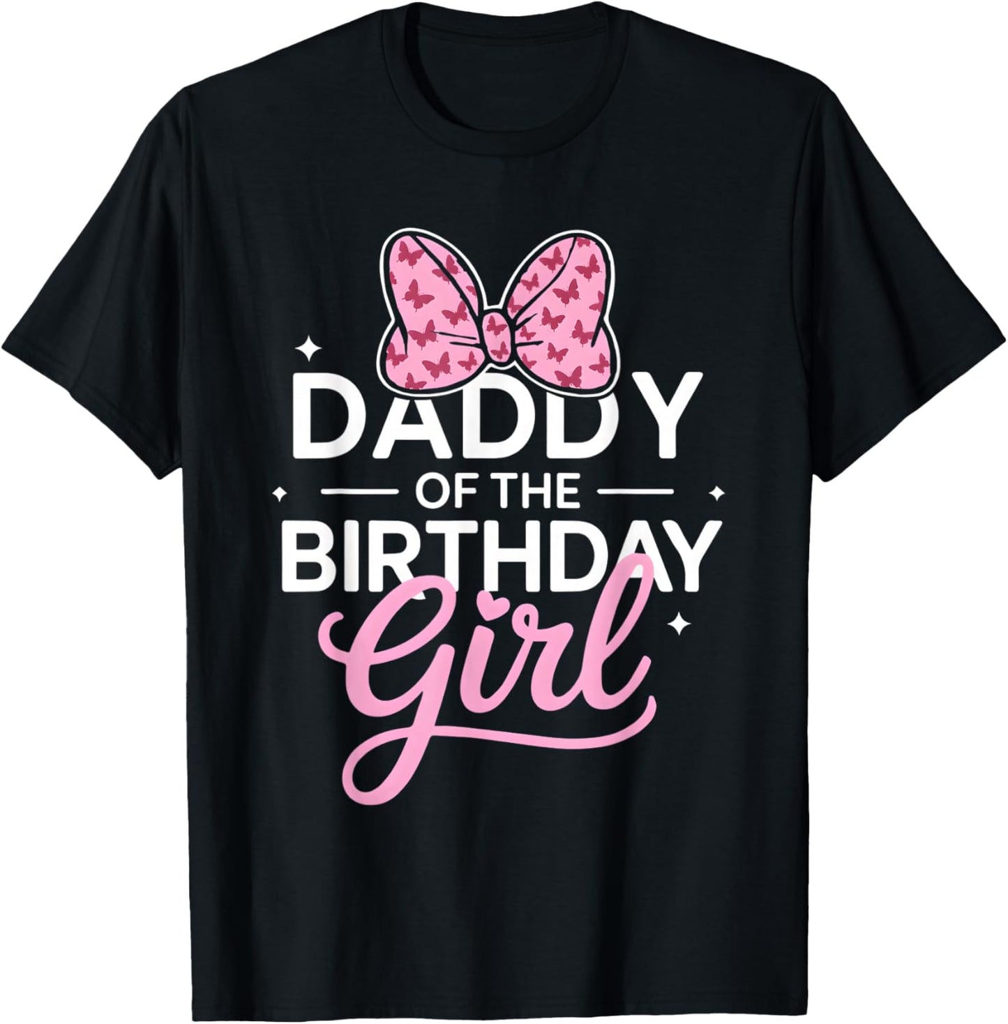 Daddy of The Birthday Girl Cute Butterfly Pink Bow Dad T-Shirt - T-Shirt | Black