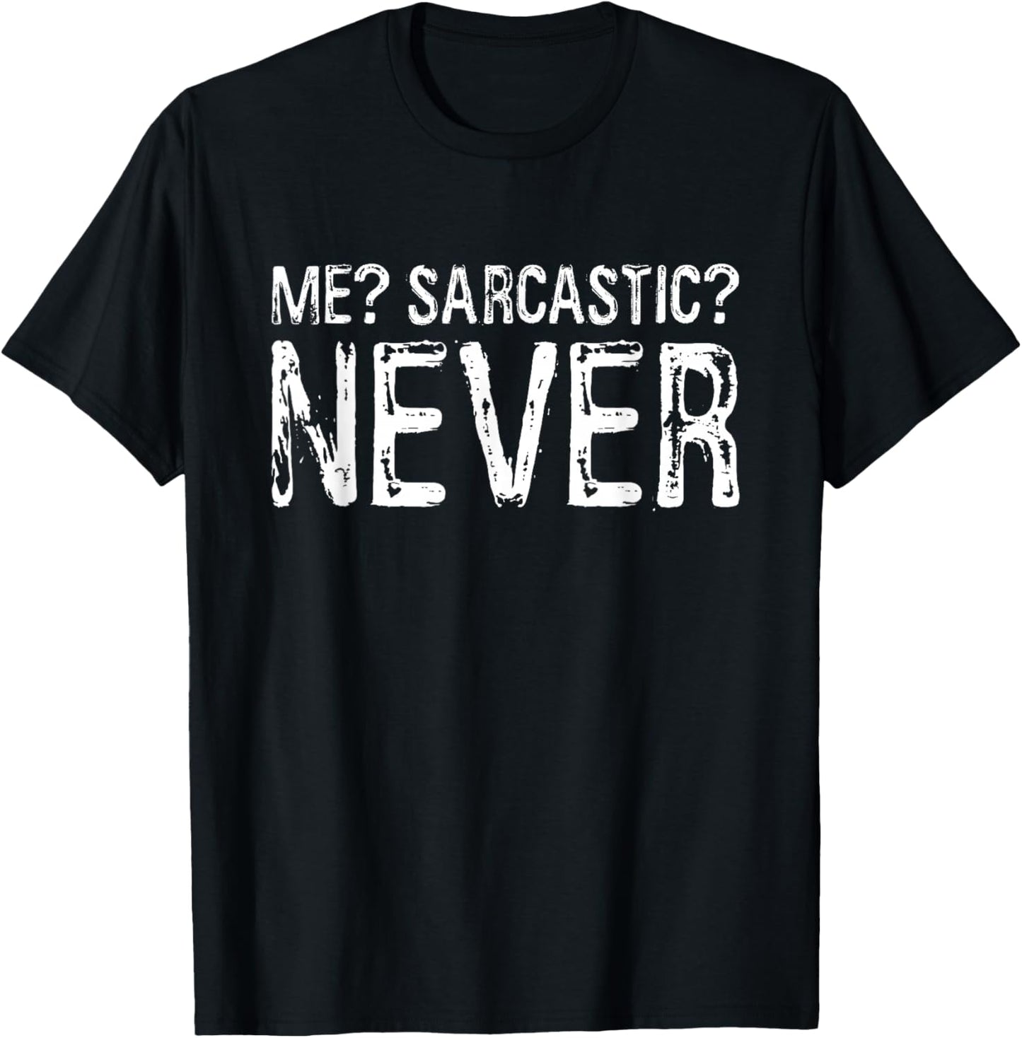 Me Sarcastic Never Shirt Funny Inappropriate Men Women T-Shirt - T-Shirt | Black
