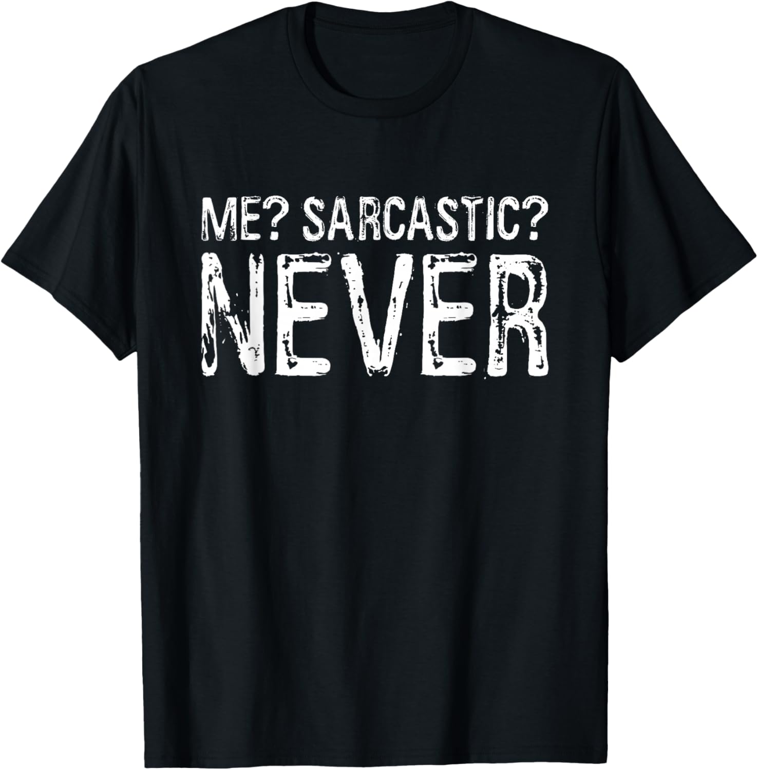 Me Sarcastic Never Shirt Funny Inappropriate Men Women T-Shirt - T-Shirt | Black