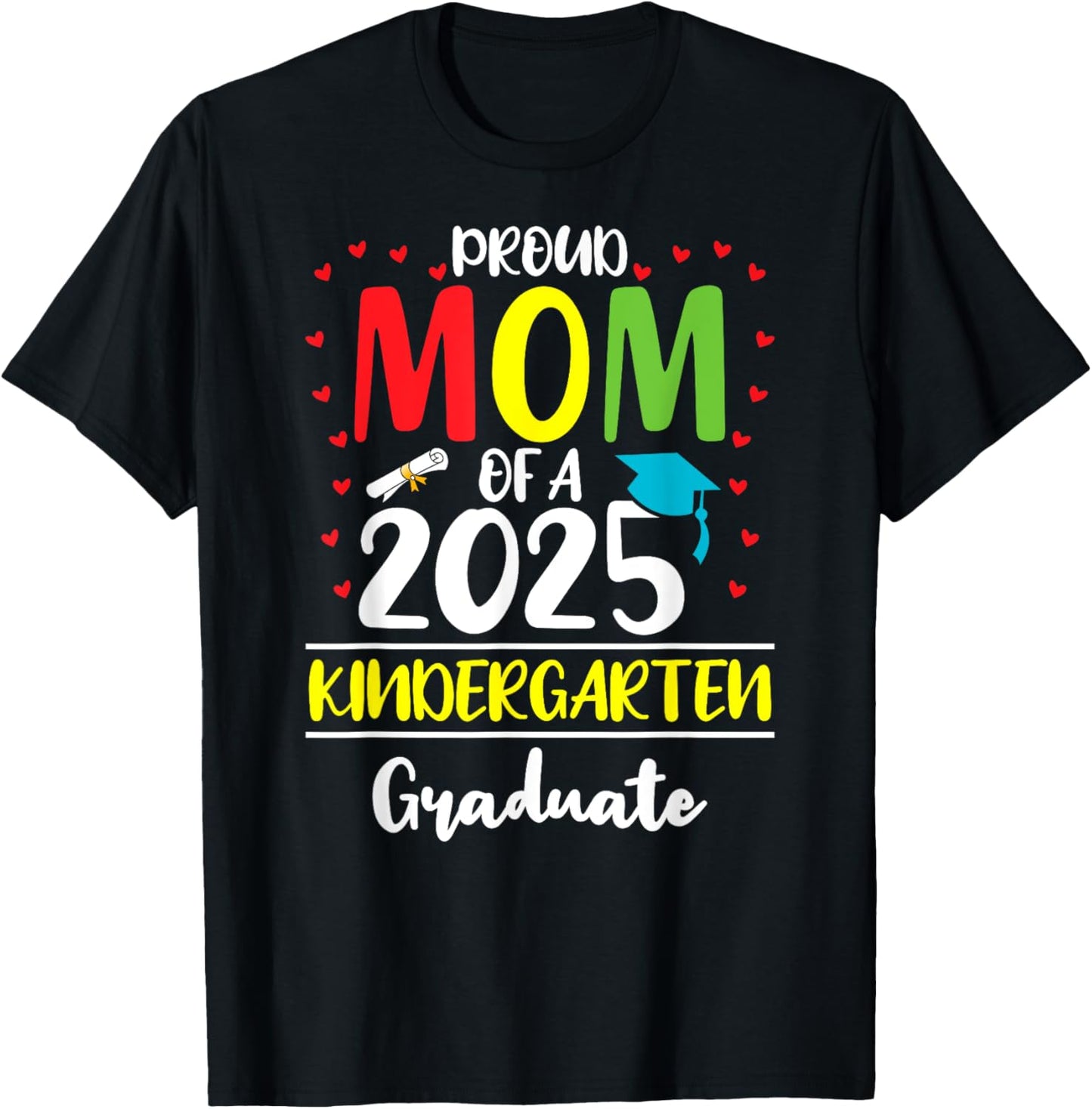 Funny Proud Mom of a Class of 2025 Kindergarten Graduate T-Shirt - T-Shirt | Black