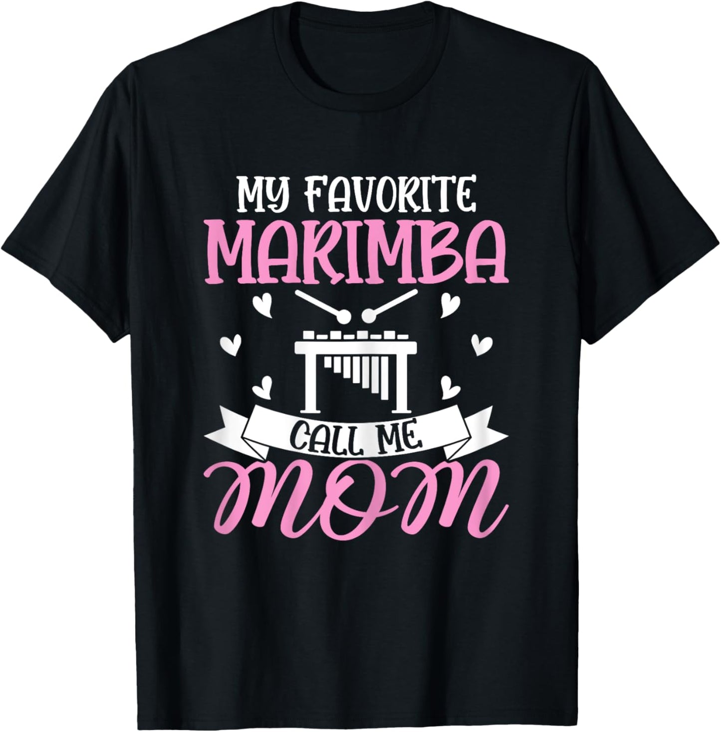 My Favorite Marimba Calls Me Mom - Marimba Player Mom Gifts T-Shirt - T-Shirt | Black