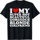 I Love My Super Hot Beautiful Gorgeous Blonde Girlfriend T-Shirt - T-Shirt | Black