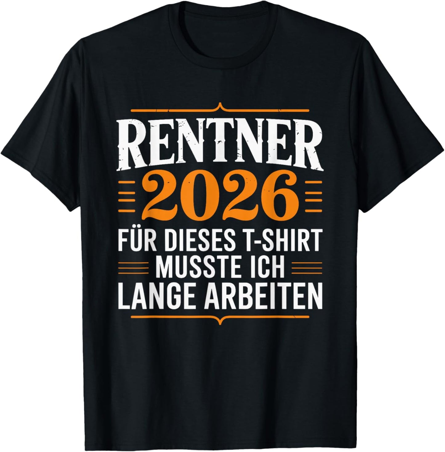 with German Text "Rentner 2025 Für Dieses MUSSTE ICH Lange Arbeiten " [ T-Shirt - T-Shirt | Black