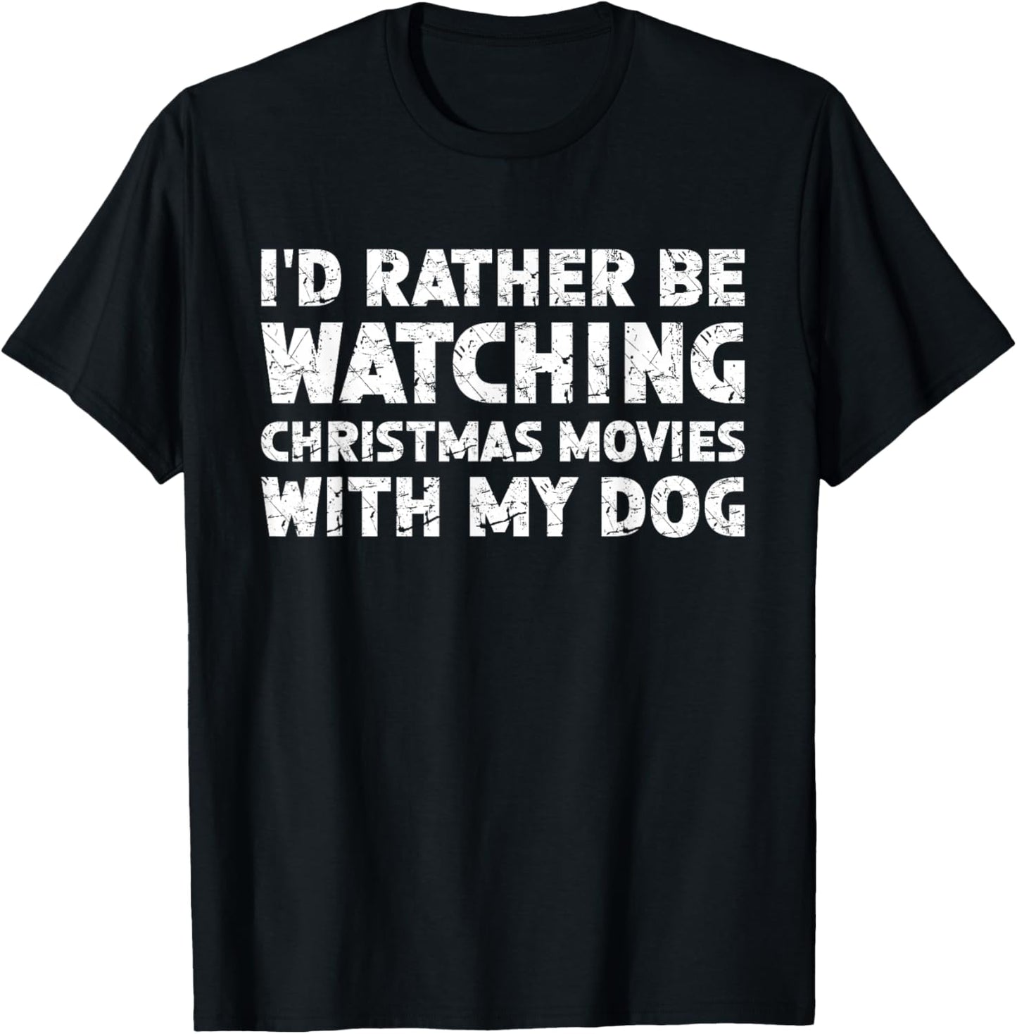 I'd Rather Be Watching Christmas Movies With My Dog Men Women T-Shirt - T-Shirt | Black