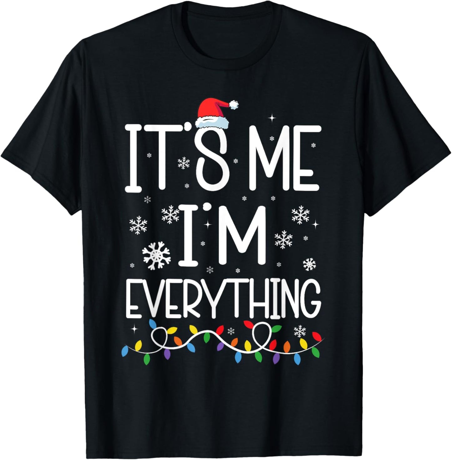 I Have Everything I Want For Christmas Its Me I'm Everything T-Shirt - T-Shirt | Black