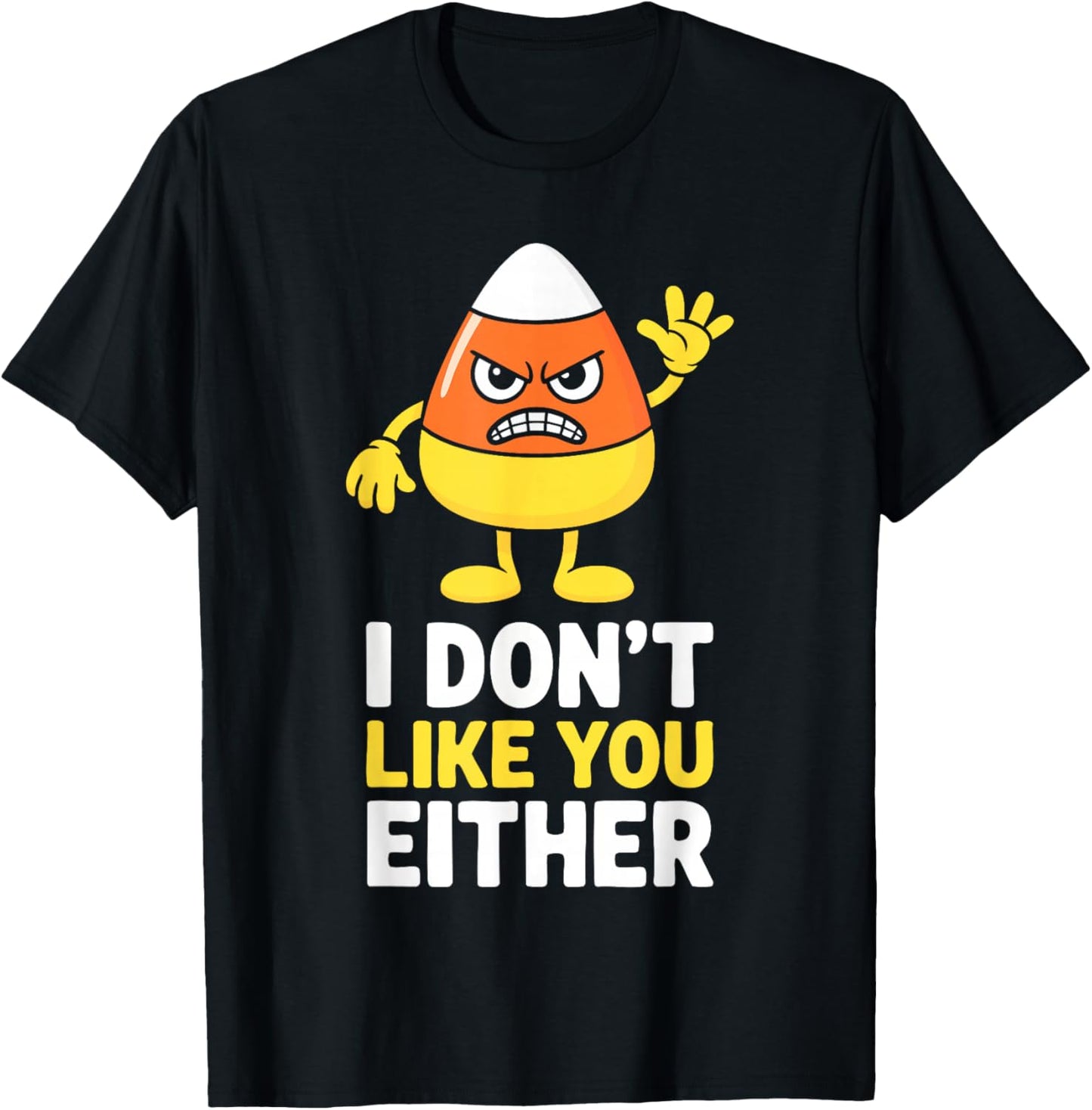 I Don't Like You Either Candy Corn Shirt Halloween Costume T-Shirt - T-Shirt | Black