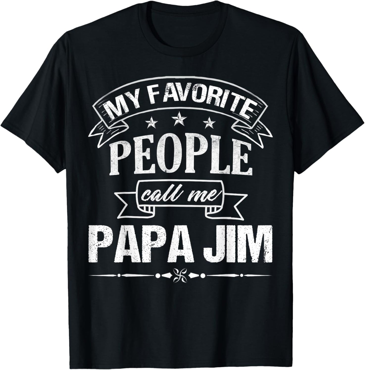 My Favorite People Call Me PAPA JIM Funny Father's Day T-Shirt - T-Shirt | Black