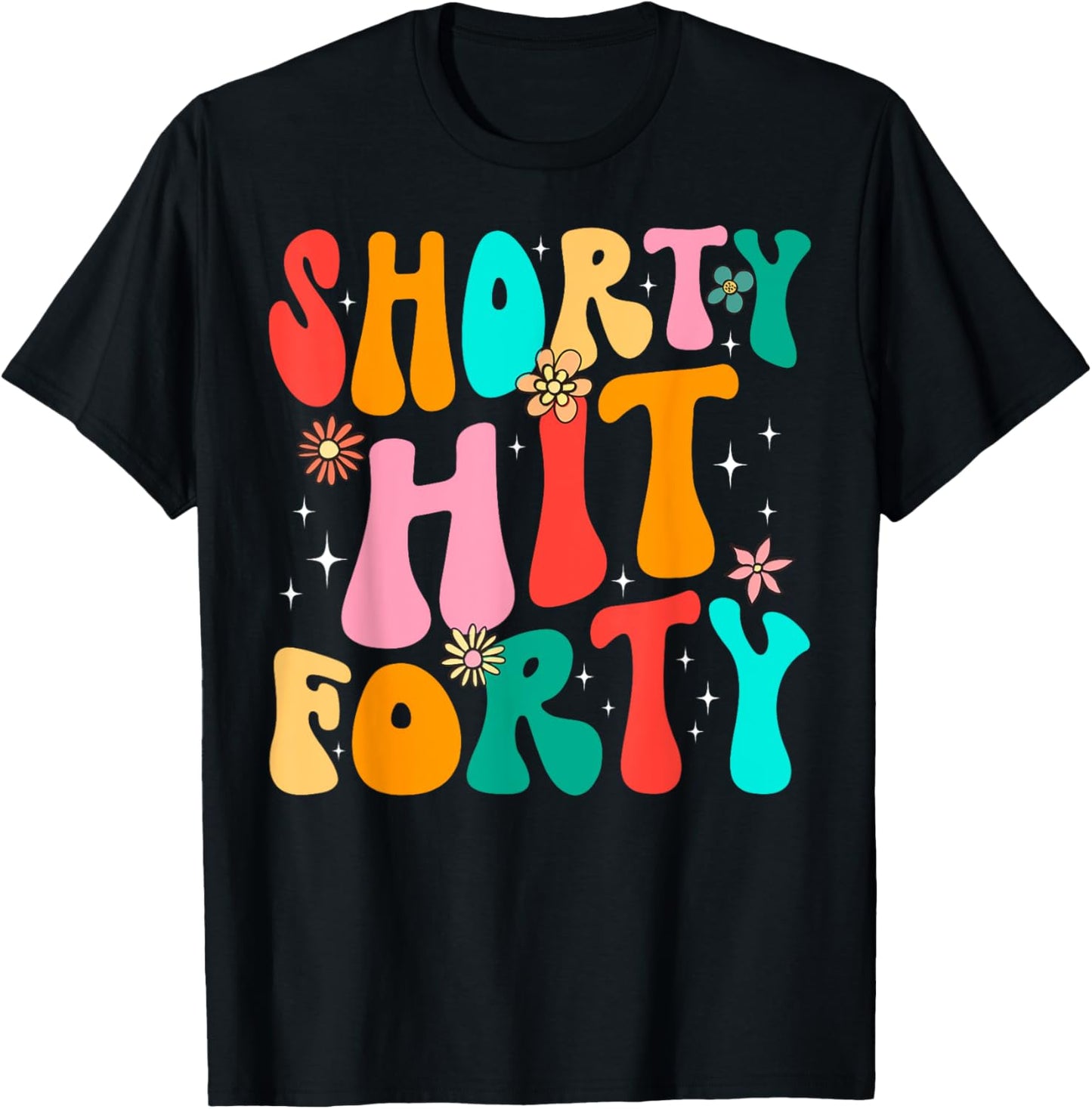 Funny Shorty Hit Forty Turning 40th Birthday Hello Forties T-Shirt - T-Shirt | Black