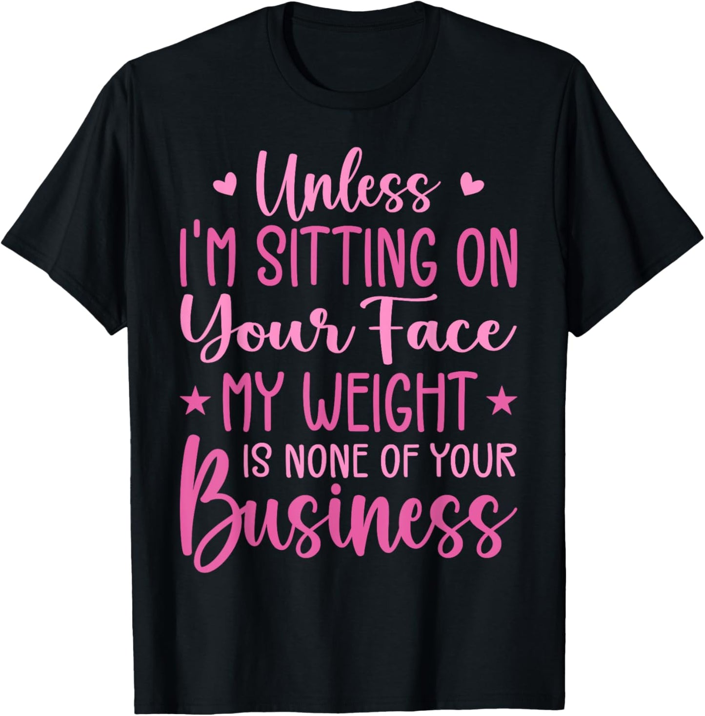 Unless I'm Sitting On Your Face My Weight Is None Business T-Shirt - T-Shirt | Black