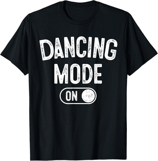 Dancing Mode On Funny Choreographer Dancer Gift Dance Lover T-Shirt - T-Shirt | Black