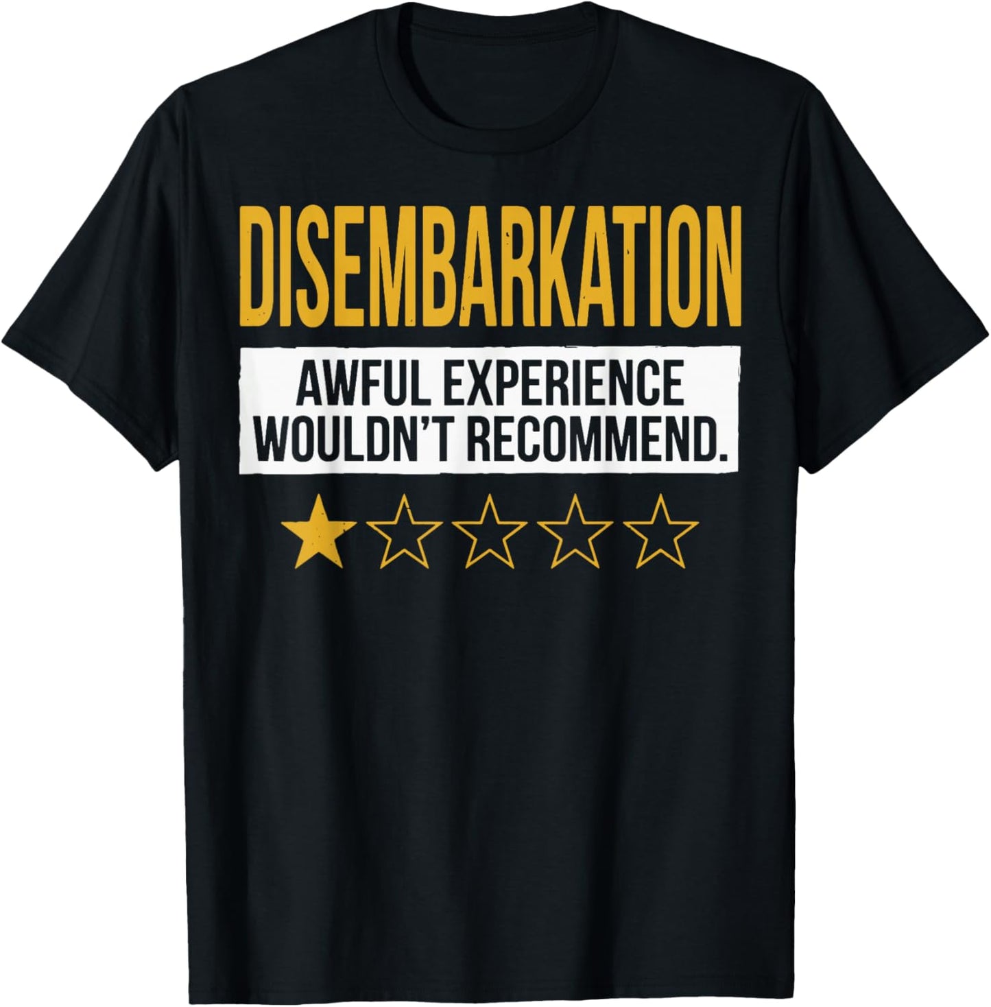 Disembarkation Awful Experience Wouldn't Recommend T-Shirt - T-Shirt | Black