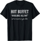 Hot Buffet Available All Day Eat As Much As You Like Funny T-Shirt - T-Shirt | Black