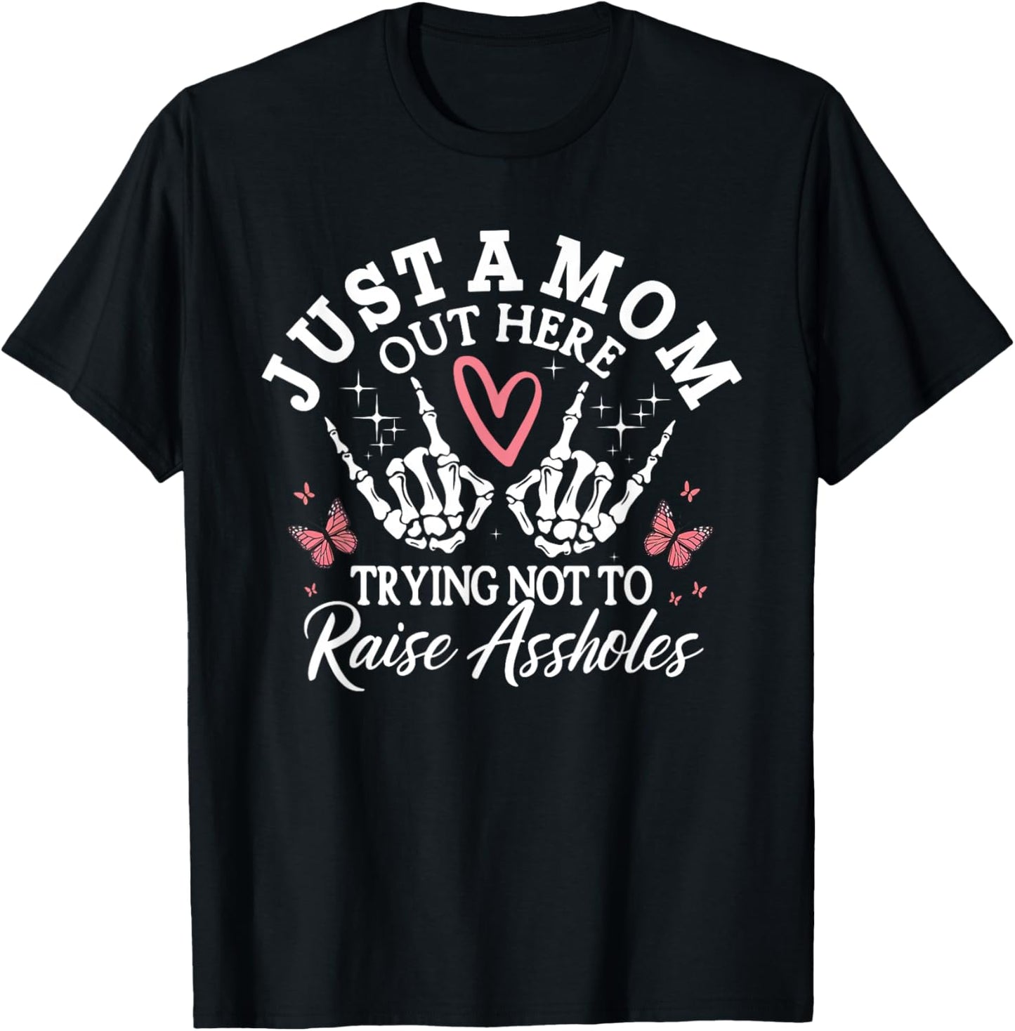 Just A Mom Out Here, Trying Not To Raise Assholes Funny Mom T-Shirt - T-Shirt | Black