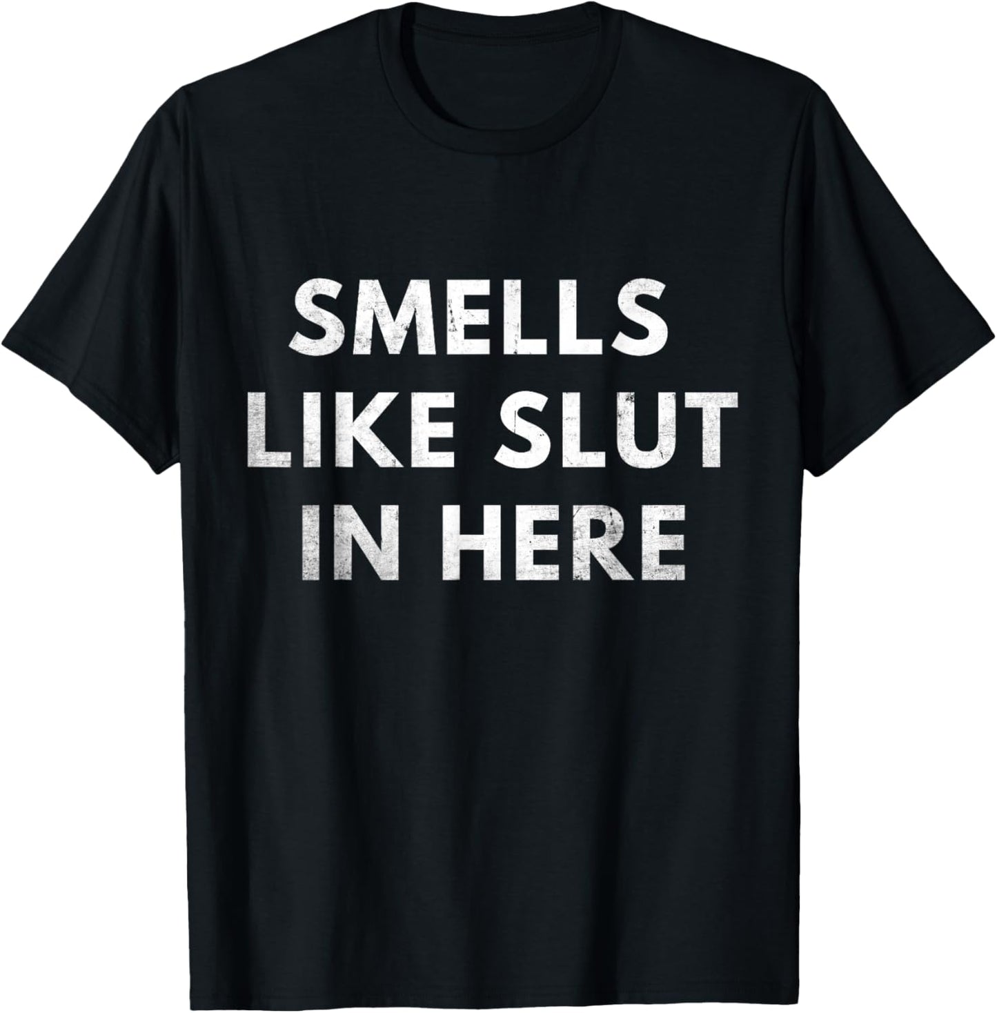 Smells Like Slut In Here, Offensive Adult Humor, Funny T-Shirt - T-Shirt | Black