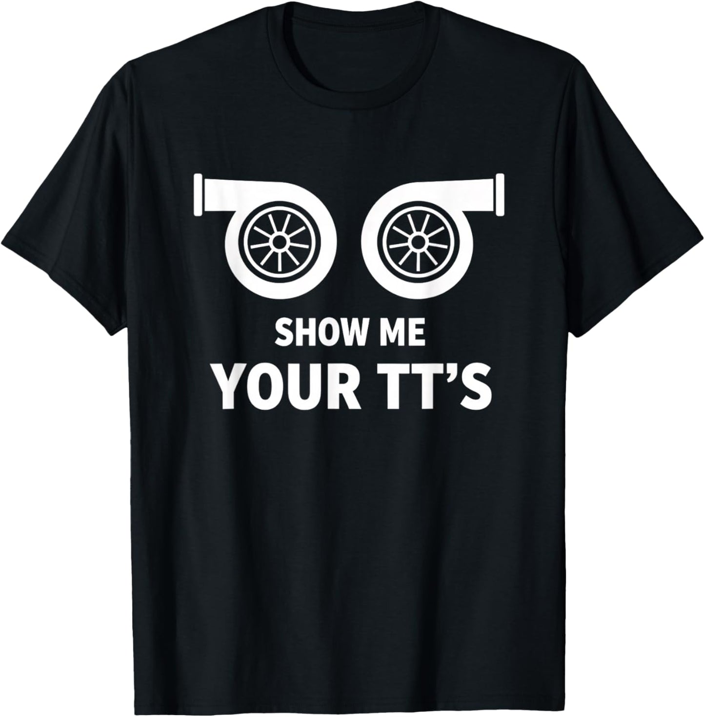 Car Show Me Your TT's Twin Turbo Racing Car Enthusiast T-Shirt - T-Shirt | Black