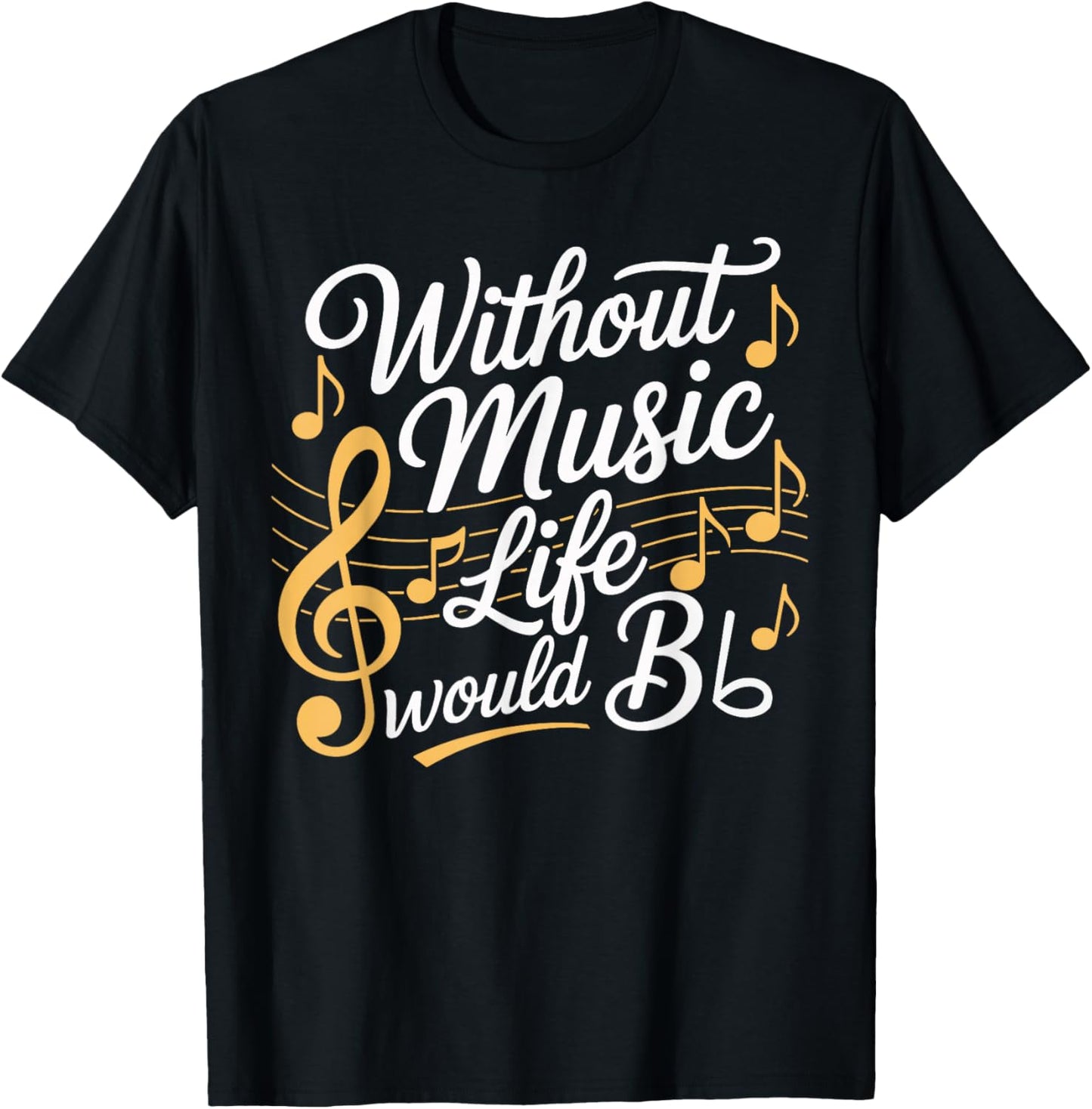 Without Music Life Would Be Flat T-Shirt - T-Shirt | Black