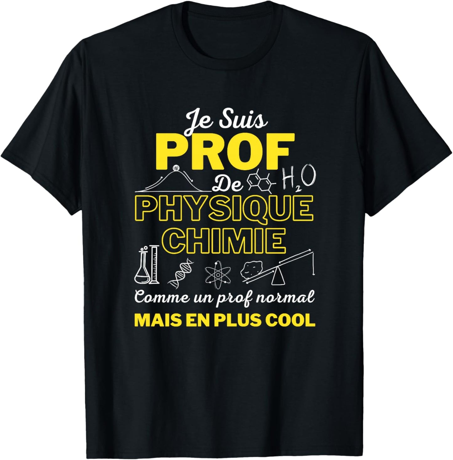 Humour Professeur de Physique Chimie Idée Cadeau Homme Femme Haut de Gamme T-Shirt - T-Shirt | Black