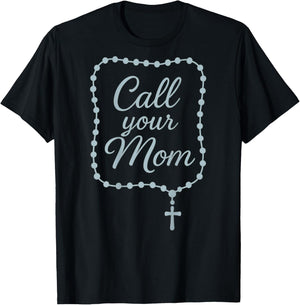Catholic Rosary Prayer: Call Your Mom T-Shirt - T-Shirt | Black