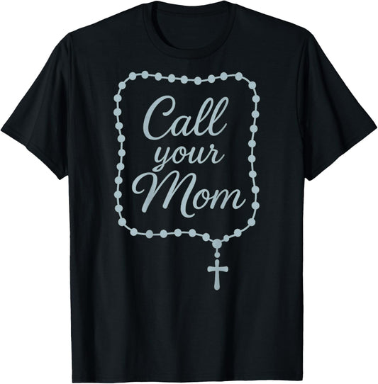 Catholic Rosary Prayer: Call Your Mom T-Shirt - T-Shirt | Black