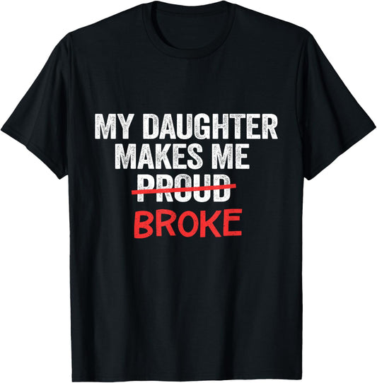 My Daughter Makes Me Proud Broke Broke Dad Father T-Shirt - T-Shirt | Black