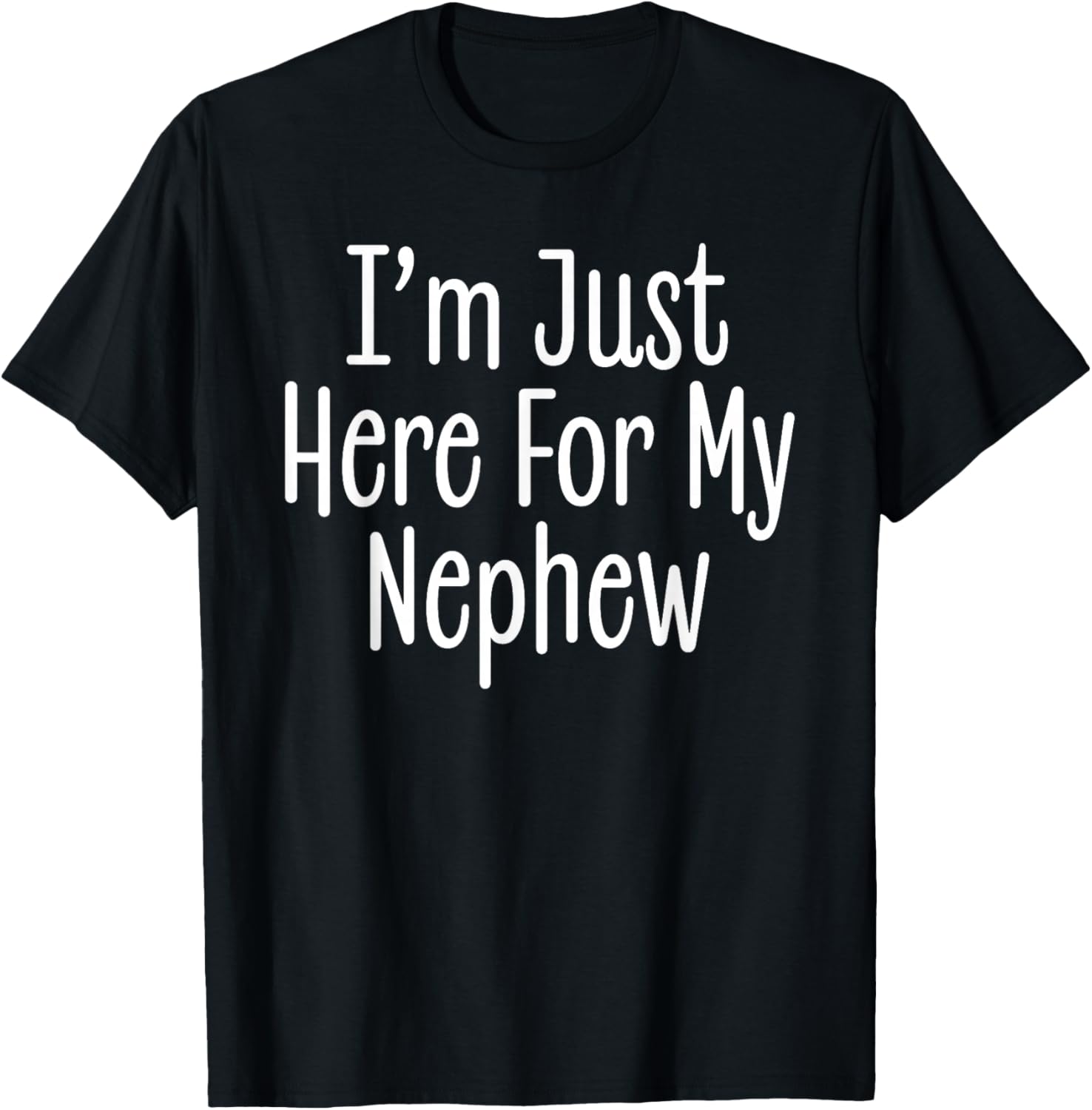 I'm Just Here for My Nephew Funny Auntie and Uncle Joke T-Shirt - T-Shirt | Black