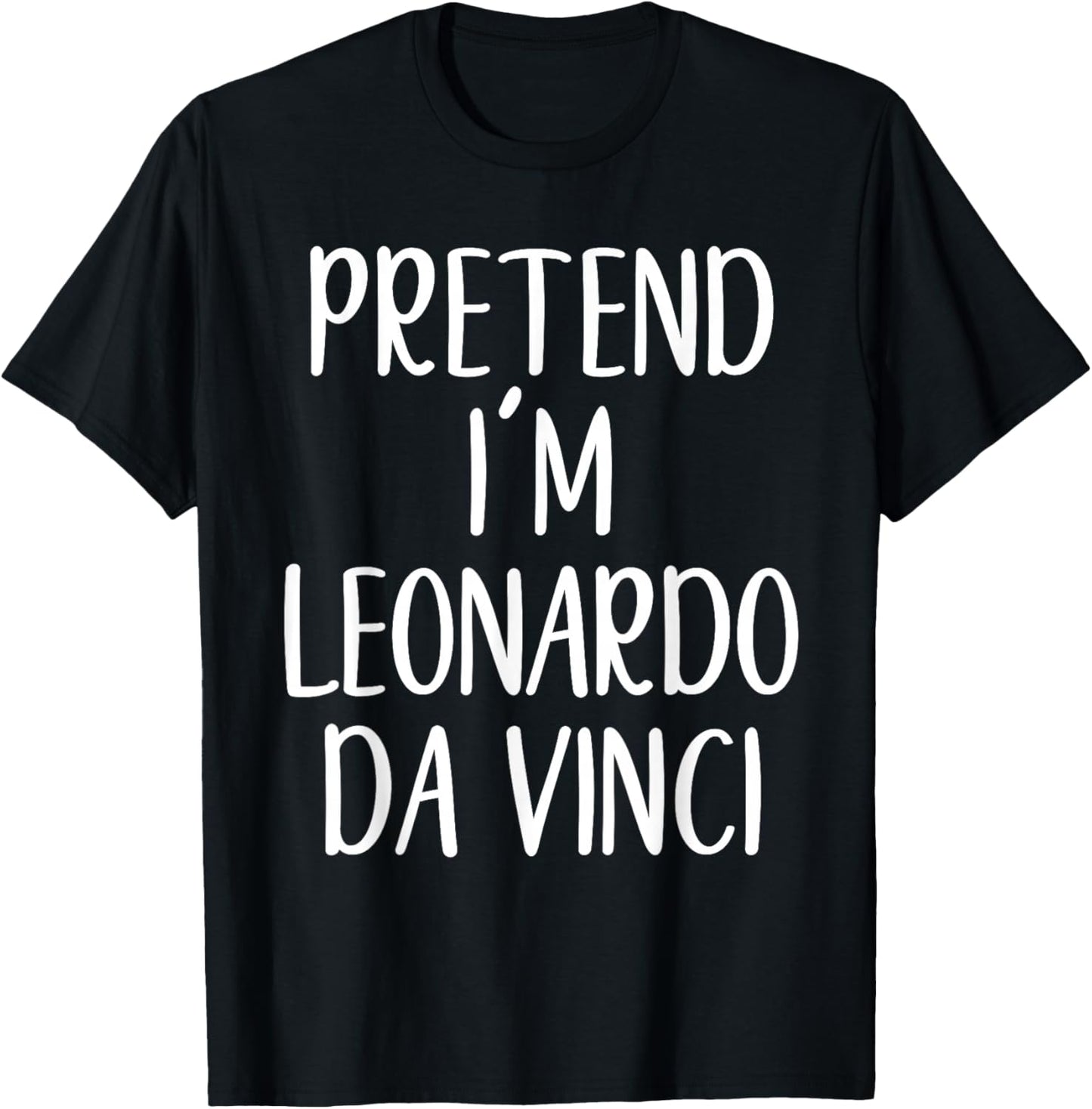 Pretend I'm Leonardo Da Vinci Costume Halloween Easy Adult T-Shirt - T-Shirt | Black