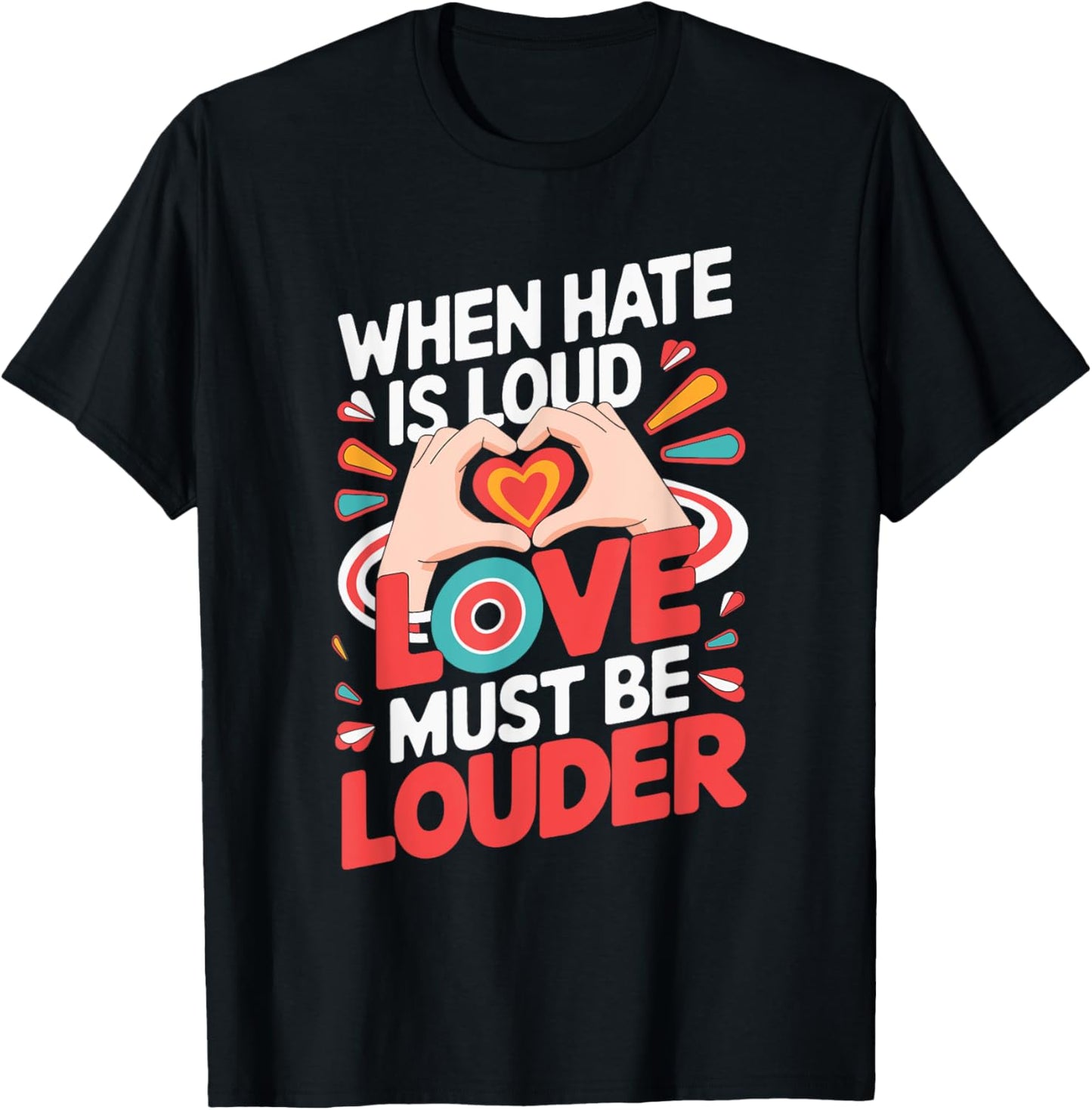 When Hate Is Loud Love Must Be Louder T-Shirt - T-Shirt | Black