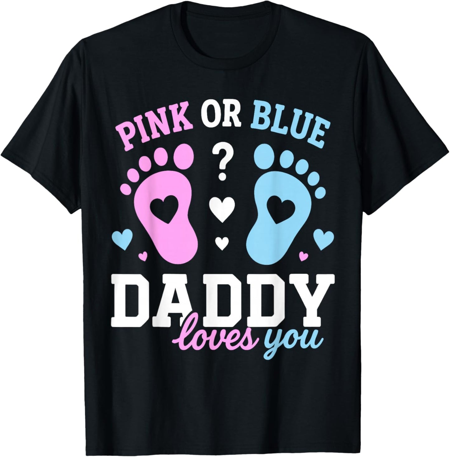 Gender Reveal Dad Pink Or Blue Daddy Loves You Baby Shower T-Shirt - T-Shirt | Black
